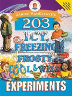 Janice VanCleave's 203 icy, freezing, frosty, cool & wild experiments.
