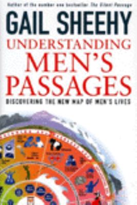 Understanding men's passages : discovering the new map of men's lives