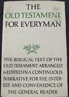 The Old Testament for everyman; : the biblical text of the Old Testament arranged & edited in a continuous narrative for the interest and convenience of the reader.