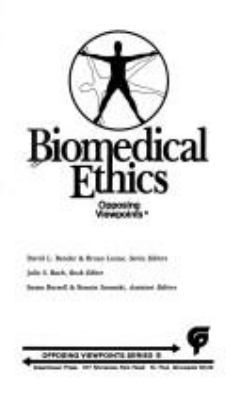 Biomedical ethics : opposing viewpoints