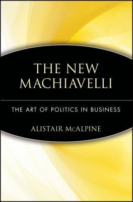 The new Machiavelli : the art of politics in business
