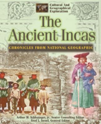 The ancient Incas : chronicles from National geograhic