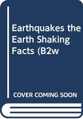 Earthquakes : the earth-shaking facts