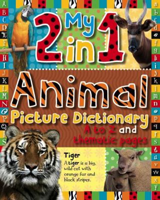 My 2 in 1 animal picture picture dictionary : A to Z pages ; My 2 in 1 animal picture dictionary : habitat pages