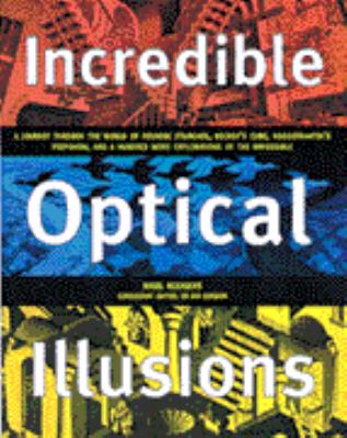 Incredible optical illusions : a spectacular journey through the world of the impossible
