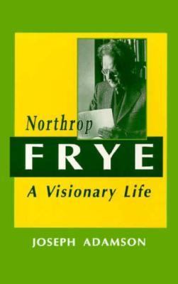 Northrop Frye : a visionary life