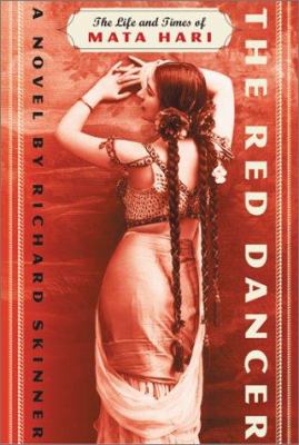 The red dancer : the life and times of Mata Hari : a novel