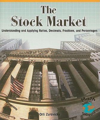 The stock market : understanding and applying ratios, decimals, fractions, and percentages