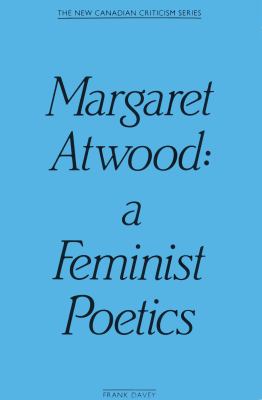 Margaret Atwood : a feminist poetics