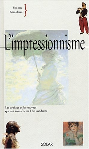 L'impressionnisme : les artistes et les oeuvres qui ont transformé l'art moderne