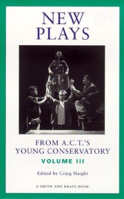 New plays from A.C.T.'s Young Conservatory. Volume III /