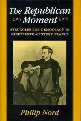 The republican moment : struggles for democracy in nineteenth-century France