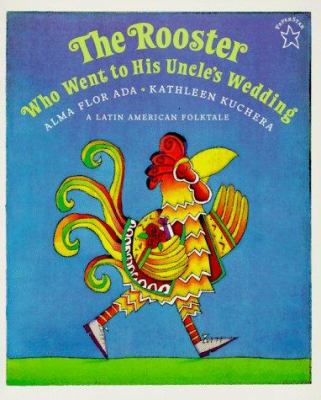 The rooster who went to his uncle's wedding : a Latin American folktale