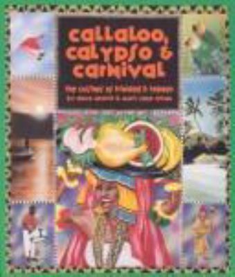 Callaloo, Calypso & carnival : the cuisines of Trinidad and Tobago