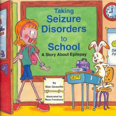 Taking seizure disorders to school : a story about epilepsy