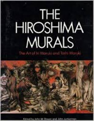 The Hiroshima murals : the art of Iri Maruki and Toshi Maruki