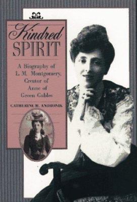 Kindred spirit : a biography of L.M. Montgomery, creator of Anne of Green Gables