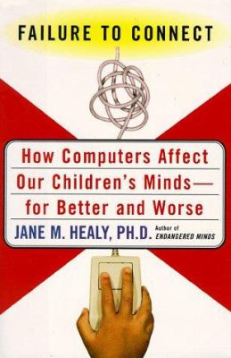 Failure to connect : how computers affect our children's minds--for better and worse