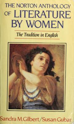 The Norton anthology of literature by women : the tradition in English