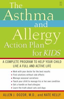 The asthma and allergy action plan for kids : a complete program to help your child live a full and active life
