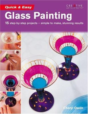 Quick & easy glass painting : 15 step-by-step projects -- simple to make, stunning results