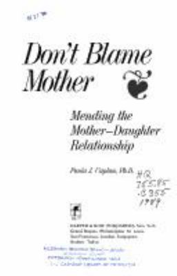 Don't blame mother : mending the mother-daughter relationship