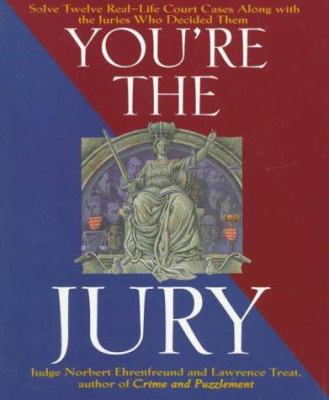 You're the jury : solve twelve real-life court cases along with the juries who decided them