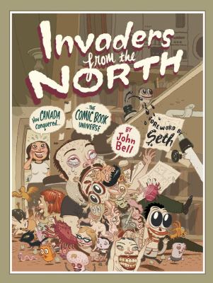 Invanders from the North : how Canada conquered the comic book universe