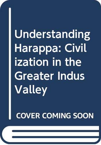 Understanding Harappa : civilization in the greater Indus Valley