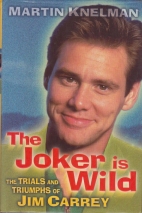 The joker is wild : the trials and triumphs of Jim Carrey