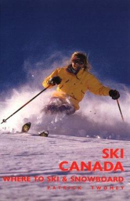 Ski Canada : where to ski & snowboard