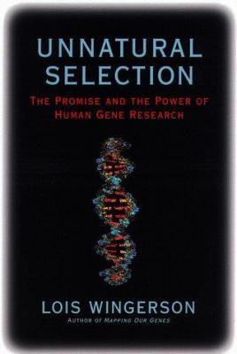 Unnatural selection : the promise and the power of human gene research
