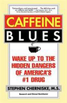 Caffeine blues : wake up to the hidden dangers of America's #1 drug