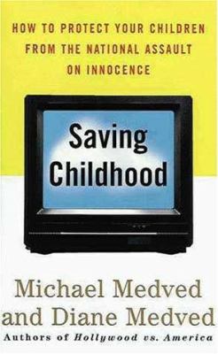 Saving childhood : protecting our children from the national assault on innocence