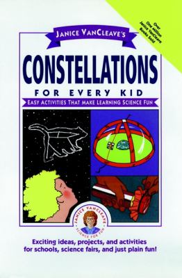 Janice VanCleave's constellations for every kid : easy activities that make learning science fun.