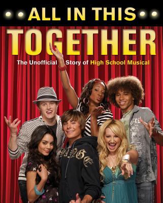 All in this together : the unofficial story of High school musical