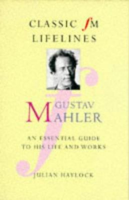 Gustav Mahler : an essential guide to his life and works