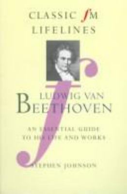Ludwig van Beethoven : an essential guide to his life and works