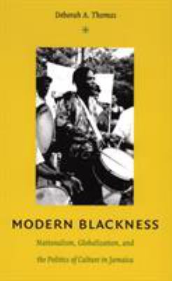 Modern blackness : nationalism, globalization, and the politics of culture in Jamaica