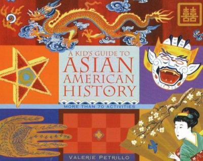A kid's guide to Asian American history : more than 90 activities