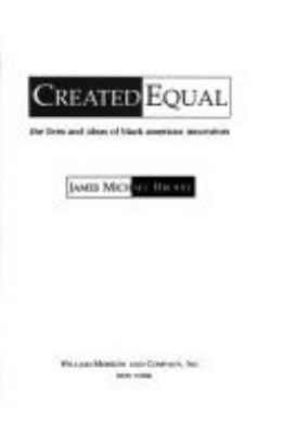 Created equal : the lives and ideas of Black American innovators