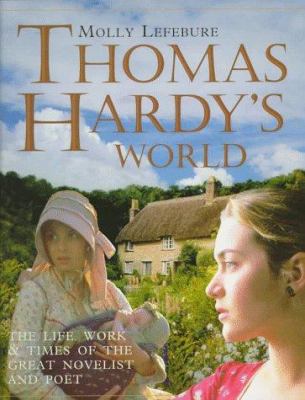 Thomas Hardy's world : the life, times and works of the great novelist and poet