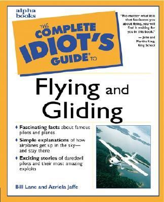 The complete idiot's guide to flying and gliding