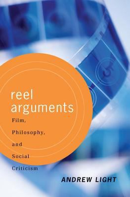 Reel arguments : film, philosophy, and social criticism