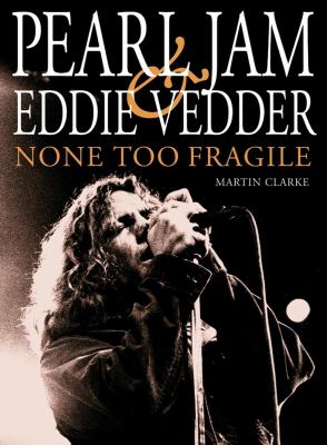 None too fragile : Pearl Jam and Eddie Vedder