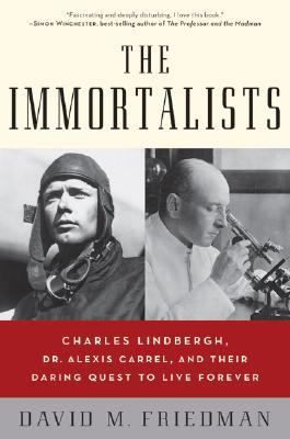 The immortalists : Charles Lindbergh, Dr. Alexis Carrel, and their daring quest to live forever