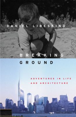 Breaking ground : adventures in life and architecture