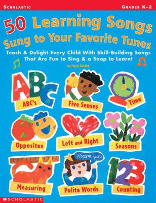 50 learning songs sung to your favorite tunes : teach & delight every child with skill-building songs that are fun to sing & a snap to learn!