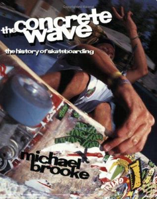 The concrete wave : the history of skateboarding