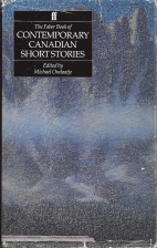 The Faber book of contemporary Canadian short stories